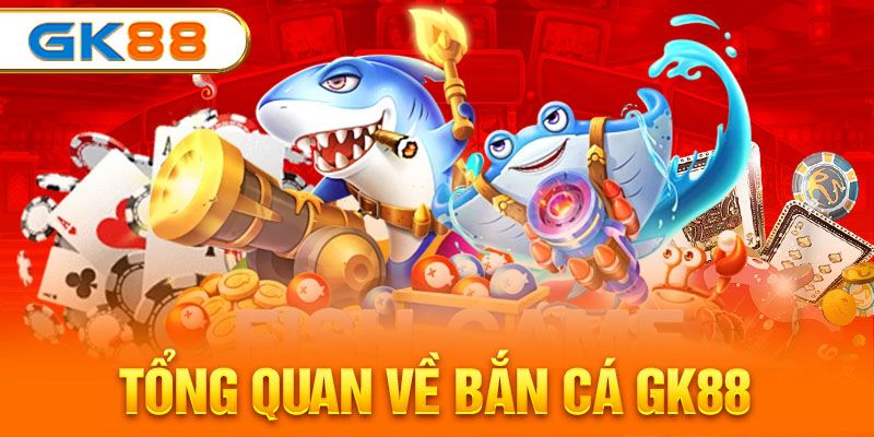 Bắn cá GK88 là sảnh game hấp dẫn thu hút