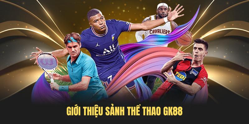 Giới thiệu sảnh thể thao GK88